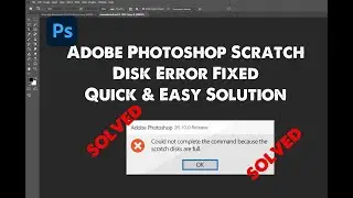 Adobe Photoshop Scratch Disk Error Fixed  Quick & Easy Solution