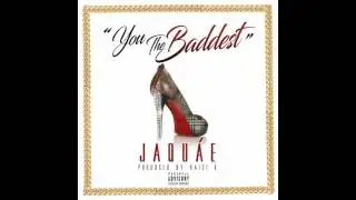 Jaquae -You The Baddest (Audio Only)