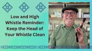 Low and High Whistle Reminder: Keep the Head of Your Whistle Clean
