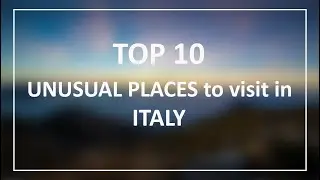 TOP 10 unusual travel places in ITALY that are must see