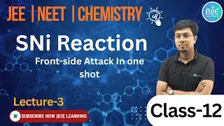 3️⃣ SNi Reaction | Internal Nucleophilic Substitution | Class 12 NEET JEE Lecture 3 | B2E Learning