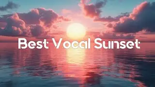 Relaxing Deep House Mix Deep Feelings Vocal House Music Sunset Reflections Best Of