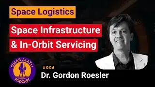Dr Gordon Roesler: Space Infrastructure & In-Orbit Servicing | Omar Alayli Podcast #006