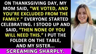 On Thanksgiving Day, my family voted me out of the family. I stood up and said&hellip;