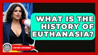 What Is The History Of Euthanasia? - Learn About Libertarianism