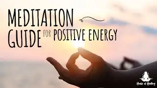 10-Minute Guided Meditation for Invigorating Positive Energy