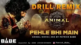 ANIMAL - PEHLE BHI MAIN (DRILL REMIX) FT. PATRICK BABE
