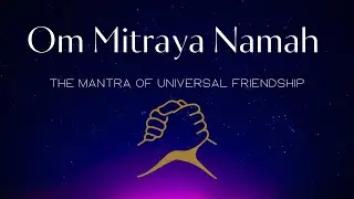 Om Mitraya Namah - Universal Friendship Mantra ॐ मित्राय नमः