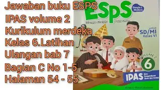 Jawaban IPAS volume 2 kurikulum merdeka kelas 6.Latihan ulangan bab 7 bagian C No1-5 halaman 54-55