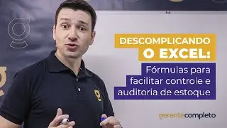 DESCOMPLICANDO O EXCEL: F&oacute;rmulas para facilitar controle e auditoria de estoque