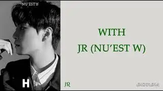 NU'EST W (뉴이스트 W) - WITH (JR Solo) [HAN/ROM/ENG] [LYRICS]