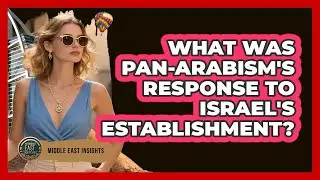 What Was Pan-Arabism's Response To Israel's Establishment?