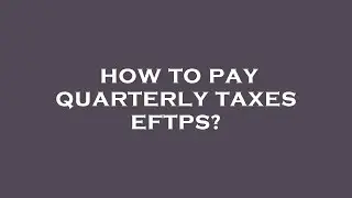 How to pay quarterly taxes eftps?