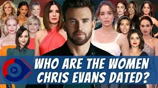 Who Are The Women Chris Evans Dated? | YouWannaWatch