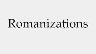 How to Pronounce Romanizations