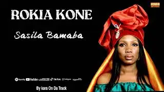ROKIA KONE - SASILA BAMABA REMIX ( SON COURT ) 2024 BY KARA ON DA TRACK