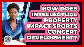 How Does Intellectual Property Impact Sports Concept Development?
