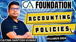 CA Foundation Accounting Policies | Accountancy Lecture - 5 | Syllabus 2024 By CA/CMA Santosh Kumar