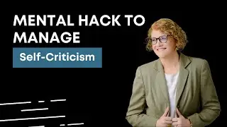 Mental Hack to Manage Self-Criticism