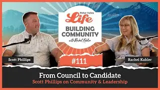 Episode 111: From Council to Candidate: Scott Phillips on Community & Leadership