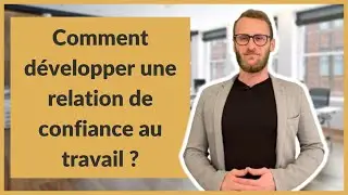 Comment d&eacute;velopper une relation de confiance au travail ?