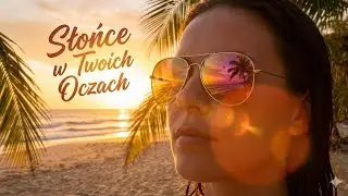 ☀️ Słońce w Twoich Oczach 🌴🌊 | HIT LATA 2026