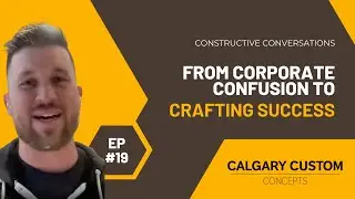 Ep 19: From Corporate Confusion to Crafting Success | Constructive Conversations