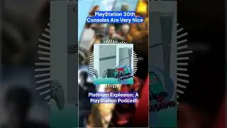A new episode of Platinum Explosion is out titled PlayStation 30th Consoles Are Very Nice and here's
