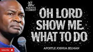 I'M CLUELESS LORD 😭, PLEASE SHOW ME WHAT TO DO -APOSTLE JOSHUA SELMAN 