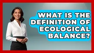 What Is the Definition of Ecological Balance? | Explaining Ecology News