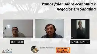 Vamos falar sobre Economia e Neg&oacute;cios em Saba&uacute;na