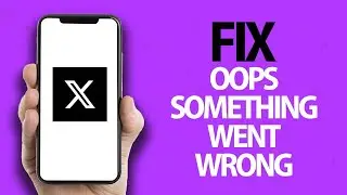 How To Fix X Twitter App Oops Something Went Wrong Error | Easy Quick Solution