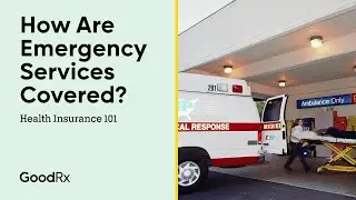 How To Get Coverage For Medical Emergencies | Health Insurance 101 | GoodRx