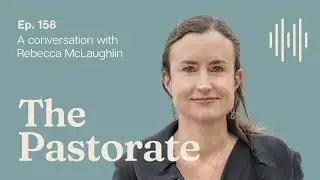 Rebecca McLaughlin on Christian Sexual Ethics, a Christian Singleness, and the Offence of the Gospel