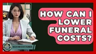 How Can I Lower Funeral Costs? - Wealth and Estate Planners