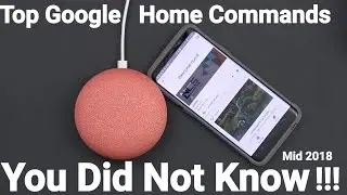 Top 5 Google Home Assistant Commands That You Did Not Know About!!!  (July 2018 Update)