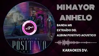 KARAOKE MI MAYOR ANHELO BANDA MS ACUSTICO
