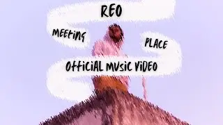 Meeting Place | Reo | Official Music Video