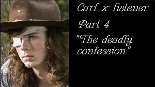 Carl x Listener//The deadly confession//Ft;Enid, Michonne, and Carol//Part 4