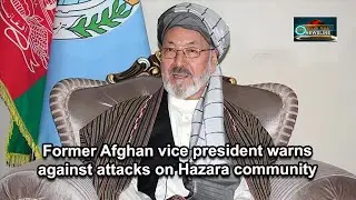 Former Afghan vice president warns against attacks on Hazara community