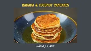 Banana & Coconut Pancakes - Culinary Haven (tutorial)