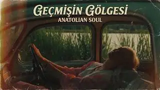 Ge&ccedil;mişin G&ouml;lgesi - Anatolian Soul | Psychedelic Rock & Nostaljik Yolculuk