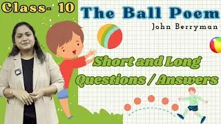 The Ball Poem Class 10 | Important Question Answers | Short & Long Question answers | First Flight