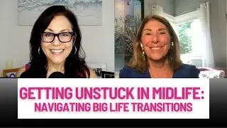 Getting Unstuck in Midlife: Navigating Big Life Transitions | Life Coach for Women Over 50