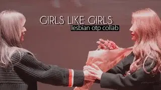 GIRLS LIKE GIRLS; lesbian otp collab #22