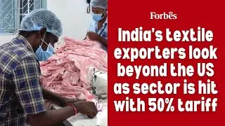 India's textile exporters look beyond the US as sector is hit with 50% tariff