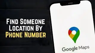 Google Maps: Find Someone Location By Phone Number (2025) &ndash; POSSIBLE?
