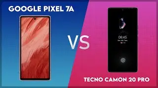 Google Pixel 7a vs Tecno Camon 20 Pro Technical Comparison