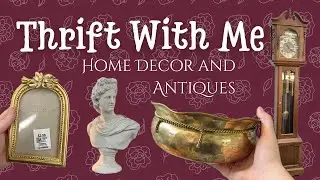 Thrift With Me + Haul - Antiques, Home Decor and More