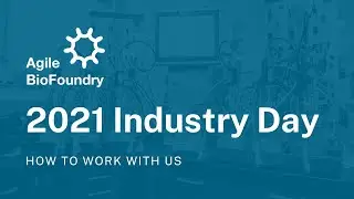 Industry Day 2021: How to work with the Agile BioFoundry